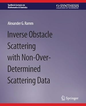 Imagen del vendedor de Inverse Obstacle Scattering with Non-Over-Determined Scattering Data (Synthesis Lectures on Mathematics & Statistics) by Ramm, Alexander G. [Paperback ] a la venta por booksXpress