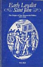 Seller image for EARLY LOYALIST SAINT JOHN: The Origin of New Brunswick Politics, 1783-1786 for sale by Harry E Bagley Books Ltd