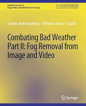 Bild des Verkufers fr Combating Bad Weather Part II: Fog Removal from Image and Video (Synthesis Lectures on Image, Video, and Multimedia Processing) by Mukhopadhyay, Sudipta, Tripathi, Abhishek Kumar [Paperback ] zum Verkauf von booksXpress