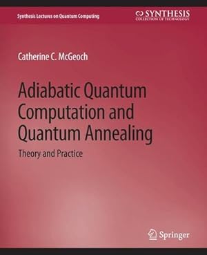 Seller image for Adiabatic Quantum Computation and Quantum Annealing: Theory and Practice (Synthesis Lectures on Quantum Computing) by McGeoch, Catherine C. [Paperback ] for sale by booksXpress