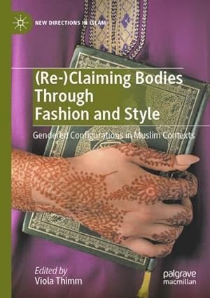 Seller image for (Re-)Claiming Bodies Through Fashion and Style: Gendered Configurations in Muslim Contexts (New Directions in Islam) [Paperback ] for sale by booksXpress
