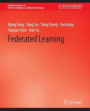 Imagen del vendedor de Federated Learning (Synthesis Lectures on Artificial Intelligence and Machine Learning) by Yang, Qiang, Liu, Yang, Cheng, Yong, Kang, Yan, Chen, Tianjian, Yu, Han [Paperback ] a la venta por booksXpress