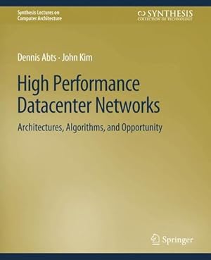 Image du vendeur pour High Performance Networks: From Supercomputing to Cloud Computing (Synthesis Lectures on Computer Architecture) by Abts, Dennis, Kim, John [Paperback ] mis en vente par booksXpress