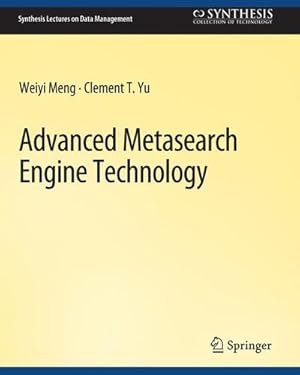 Immagine del venditore per Advanced Metasearch Engine Technology (Synthesis Lectures on Data Management) by Meng, Weiyi, Yu, Clement [Paperback ] venduto da booksXpress