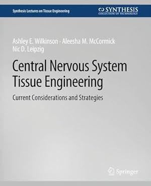 Immagine del venditore per Central Nervous System Tissue Engineering: Current Considerations and Strategies (Synthesis Lectures on Tissue Engineering) by Wilkinson, A., Leipzig, Nic, McCormick, Aleesha [Paperback ] venduto da booksXpress