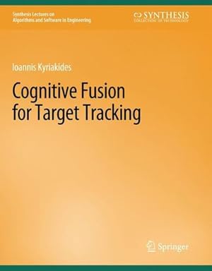 Bild des Verkufers fr Cognitive Fusion for Target Tracking (Synthesis Lectures on Algorithms and Software in Engineering) by Kyriakides, Ioannis [Paperback ] zum Verkauf von booksXpress