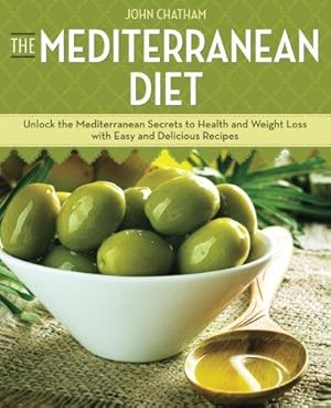 Bild des Verkufers fr The Mediterranean Diet: Unlock the Mediterranean Secrets to Health and Weight Loss with Easy and Delicious Recipes zum Verkauf von WeBuyBooks