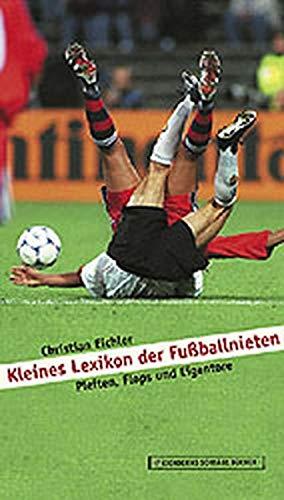 Seller image for Kleines Lexikon der Fussballnieten: Pleiten, Flops und Eigentore for sale by Die Buchgeister