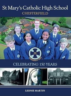Bild des Verkufers fr St Mary's Catholic High School, Chesterfield: Celebrating 150 Years zum Verkauf von WeBuyBooks