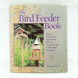 Image du vendeur pour The Bird Feeder Book: How to Build Unique Bird Feeders from the Purely Practical to the Simply Outrageous mis en vente par Cat On The Shelf