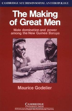 Image du vendeur pour The Making of Great Men: Male Domination and Power among the New Guinea Baruya: 56 (Cambridge Studies in Social and Cultural Anthropology, Series Number 56) mis en vente par WeBuyBooks