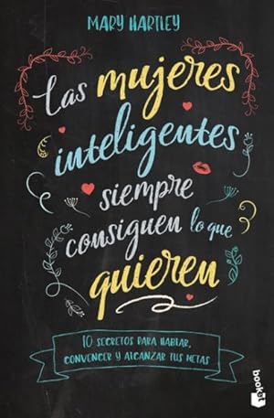 Seller image for Las mujeres inteligentes siempre consiguen lo que quieren/ The Smart Girl's Guide to Getting What You Want : 10 Secretos Para Hablar, Convencer Y Alcanzar Tus Metas/ How to Be Assertive With Wit, Style and Grace -Language: Spanish for sale by GreatBookPrices
