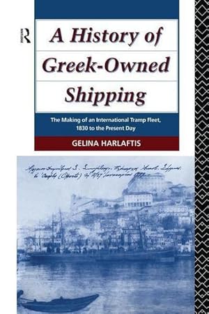 Bild des Verkufers fr A History of Greek-Owned Shipping : The Making of an International Tramp Fleet, 1830 to the Present Day zum Verkauf von AHA-BUCH GmbH