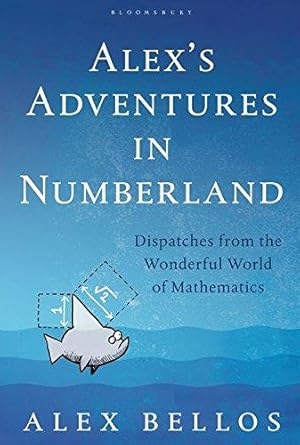 Imagen del vendedor de Alex's Adventures in Numberland: Dispatches from the Wonderful World of Mathematics a la venta por WeBuyBooks