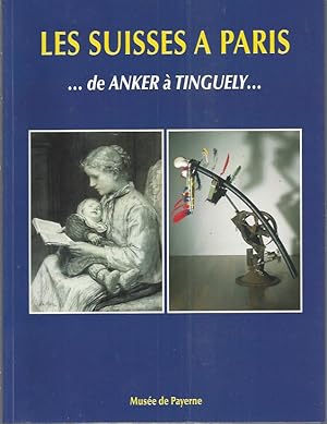 Bild des Verkufers fr Les Suisses  Paris - Peintres et sculpteurs. de Anker  Tinguely zum Verkauf von ART...on paper - 20th Century Art Books