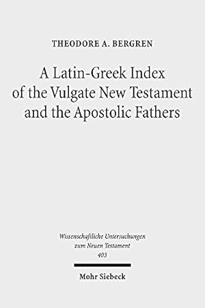 Seller image for A Latin-Greek Index of the Vulgate New Testament and the Apostolic Fathers (Wissenschaftliche Untersuchungen Zum Neuen Testament) (English, Latin and Greek Edition) [Hardcover ] for sale by booksXpress