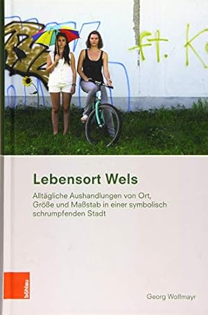 Imagen del vendedor de Lebensort Wels: Alltagliche Aushandlungen Von Ort, Grosse Und Massstab in Der Symbolisch Schrumpfenden Stadt (Ethnographie Des Alltags) (German Edition) by Wolfmayr, Georg [Hardcover ] a la venta por booksXpress