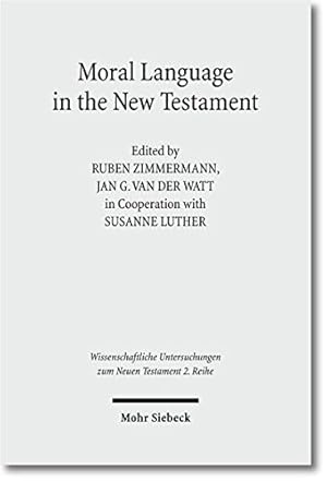 Seller image for Moral Language in the New Testament: The Interrelatedness of Language and Ethics in Early Christian Writings. Kontexte und Normen neutestamentlicher . Untersuchungen zZum Neuen Testament) [Soft Cover ] for sale by booksXpress