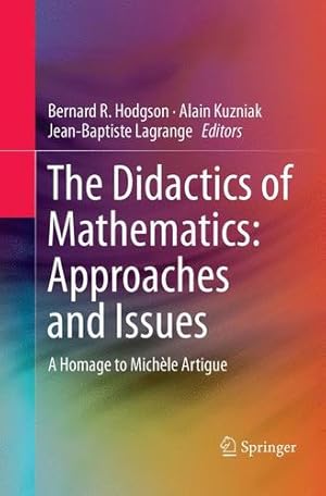 Seller image for The Didactics of Mathematics: Approaches and Issues: A Homage to Michèle Artigue [Paperback ] for sale by booksXpress