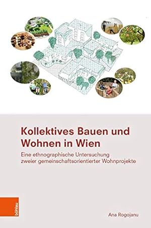 Imagen del vendedor de Kollektives Bauen Und Wohnen in Wien: Eine Ethnographische Untersuchung Zweier Gemeinschaftsorientierter Wohnprojekte (Ethnographie Des Alltags) (German Edition) by Rogojanu, Ana [Hardcover ] a la venta por booksXpress