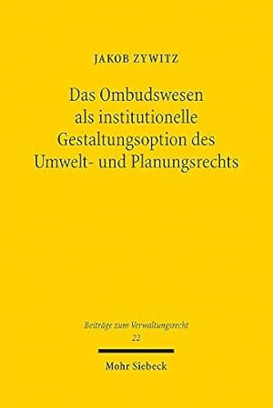 Bild des Verkufers fr Das Ombudswesen Als Institutionelle Gestaltungsoption Des Umwelt Und Planungsrechts: Eine Reformanalyse Unter Berucksichtigung Auslandischer . Zum Verwaltungsrecht, 22) (German Edition) by Zywitz, Jakob [Paperback ] zum Verkauf von booksXpress