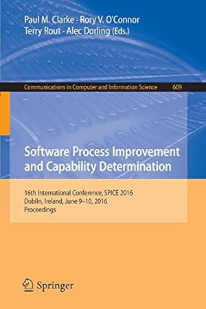 Seller image for Software Process Improvement and Capability Determination: 16th International Conference, SPICE 2016, Dublin, Ireland, June 9-10, 2016, Proceedings (Communications in Computer and Information Science) [Paperback ] for sale by booksXpress