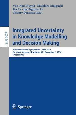 Seller image for Integrated Uncertainty in Knowledge Modelling and Decision Making: 5th International Symposium, IUKM 2016, Da Nang, Vietnam, November 30- December 2, . (Lecture Notes in Computer Science) [Paperback ] for sale by booksXpress