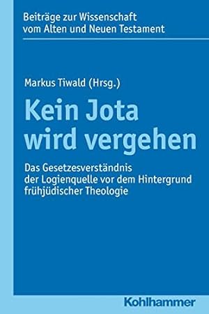 Seller image for Kein Jota Wird Vergehen: Das Gesetzesverstandnis Der Logienquelle VOR Dem Hintergrund Fruhjudischer Theologie (Beitrage Zur Wissenschaft Vom Alten Und Neuen Testament) (German Edition) [Soft Cover ] for sale by booksXpress