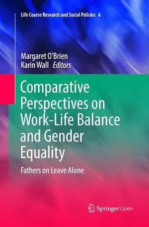 Image du vendeur pour Comparative Perspectives on Work-Life Balance and Gender Equality: Fathers on Leave Alone (Life Course Research and Social Policies) [Paperback ] mis en vente par booksXpress
