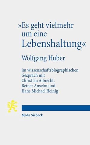 Bild des Verkufers fr Es Geht Vielmehr Um Eine Lebenshaltung: Wolfgang Huber Im Wissenschaftsbiographischen Gesprach Mit Christian Albrecht, Reiner Anselm Und Hans Michael Heinig (German Edition) by Huber, Wolfgang [Paperback ] zum Verkauf von booksXpress