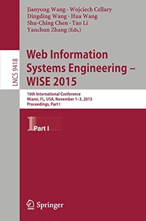 Immagine del venditore per Web Information Systems Engineering WISE 2015: 16th International Conference, Miami, FL, USA, November 1-3, 2015, Proceedings, Part I (Lecture Notes in Computer Science) [Paperback ] venduto da booksXpress