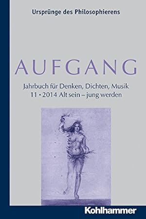 Seller image for Aufgang. Band 11 (2014): Alt Sein - Jung Werden (Aufgang. Jahrbuch Fur Denken, Dichten, Musik) (German Edition) by Kohlhammer Verlag [Paperback ] for sale by booksXpress