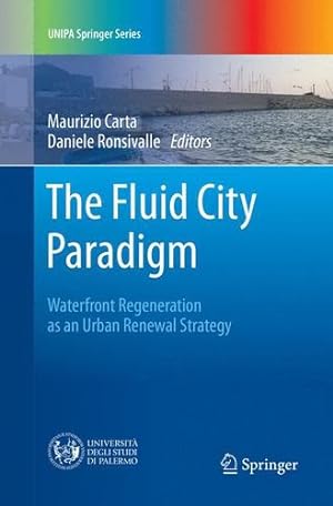 Imagen del vendedor de The Fluid City Paradigm: Waterfront Regeneration as an Urban Renewal Strategy (UNIPA Springer Series) [Paperback ] a la venta por booksXpress