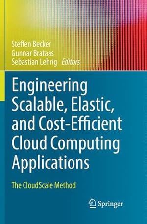 Seller image for Engineering Scalable, Elastic, and Cost-Efficient Cloud Computing Applications: The CloudScale Method [Paperback ] for sale by booksXpress