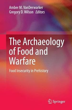 Imagen del vendedor de The Archaeology of Food and Warfare: Food Insecurity in Prehistory [Paperback ] a la venta por booksXpress