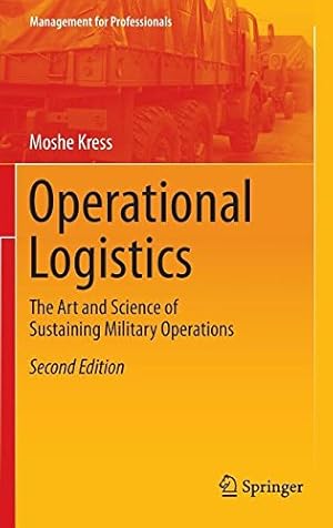 Image du vendeur pour Operational Logistics: The Art and Science of Sustaining Military Operations (Management for Professionals) by Kress, Moshe [Hardcover ] mis en vente par booksXpress