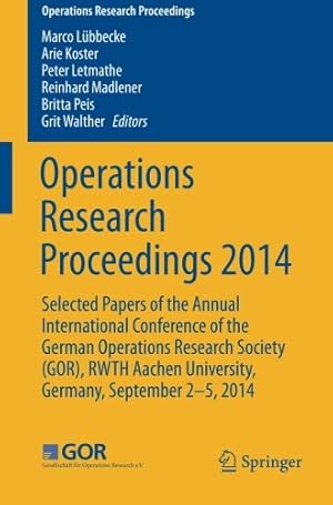 Imagen del vendedor de Operations Research Proceedings 2014: Selected Papers of the Annual International Conference of the German Operations Research Society (GOR), RWTH Aachen University, Germany, September 2-5, 2014 [Paperback ] a la venta por booksXpress