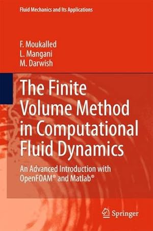 Imagen del vendedor de The Finite Volume Method in Computational Fluid Dynamics: An Advanced Introduction with OpenFOAM® and Matlab (Fluid Mechanics and Its Applications) by Moukalled, F., Mangani, L., Darwish, M. [Hardcover ] a la venta por booksXpress