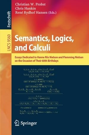 Seller image for Semantics, Logics, and Calculi: Essays Dedicated to Hanne Riis Nielson and Flemming Nielson on the Occasion of Their 60th Birthdays (Lecture Notes in Computer Science (9560)) [Paperback ] for sale by booksXpress