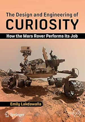 Bild des Verkufers fr The Design and Engineering of Curiosity: How the Mars Rover Performs Its Job (Springer Praxis Books) by Lakdawalla, Emily [Paperback ] zum Verkauf von booksXpress