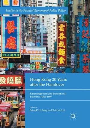 Image du vendeur pour Hong Kong 20 Years after the Handover: Emerging Social and Institutional Fractures After 1997 (Studies in the Political Economy of Public Policy) [Paperback ] mis en vente par booksXpress