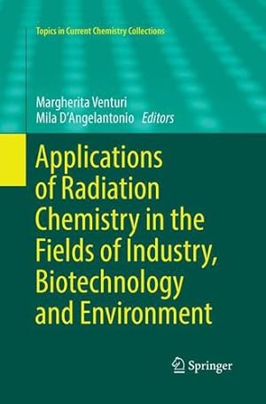 Imagen del vendedor de Applications of Radiation Chemistry in the Fields of Industry, Biotechnology and Environment (Topics in Current Chemistry Collections) [Paperback ] a la venta por booksXpress