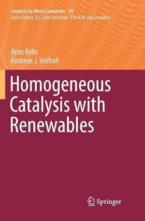 Imagen del vendedor de Homogeneous Catalysis with Renewables (Catalysis by Metal Complexes) by Behr, Arno [Paperback ] a la venta por booksXpress