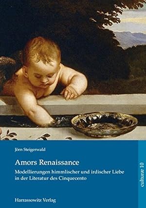 Seller image for Amors Renaissance: Modellierungen Himmlischer Und Irdischer Liebe in Der Literatur Des Cinquecento (Culturae) (German Edition) by Steigerwald, Jorn [Hardcover ] for sale by booksXpress