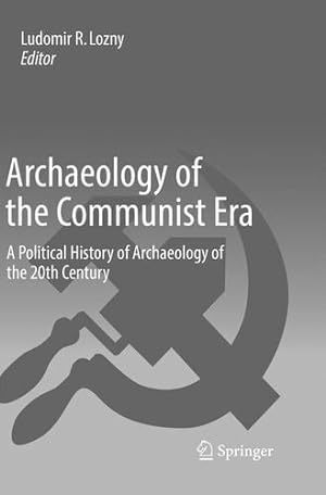 Seller image for Archaeology of the Communist Era: A Political History of Archaeology of the 20th Century [Paperback ] for sale by booksXpress