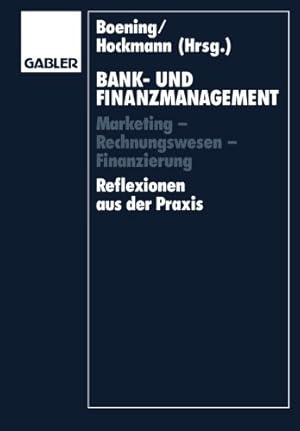 Seller image for Bank- und Finanzmanagement: Marketing â   Rechnungswesen â   Finanzierung Reflexionen aus der Praxis (German Edition) by Boening, Dieter, Balzer, Hermann, S ¼chting, Joachim [Hardcover ] for sale by booksXpress