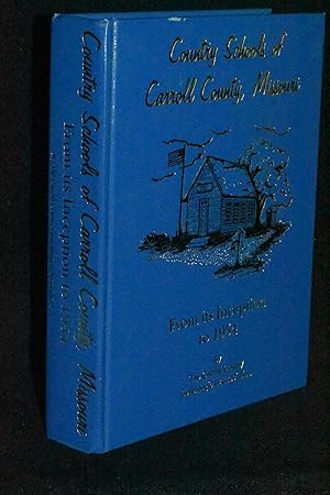 Country Schools of Carroll County, Missouri: From its Inception to 1954