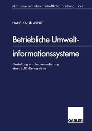 Seller image for Betriebliche Umweltinformationssysteme: Gestaltung und Implementierung eines BUIS-Kernsystems (neue betriebswirtschaftliche forschung (nbf)) (Delaware Edition) by Hans-Knud Arndt, . [Paperback ] for sale by booksXpress