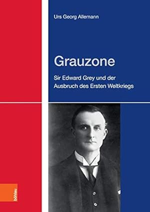 Imagen del vendedor de Grauzone: Sir Edward Grey und der Ausbruch des Ersten Weltkriegs (German Edition) by Allemann, Urs Georg [Hardcover ] a la venta por booksXpress