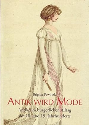 Seller image for Antik wird Mode: Antike im burgerlichen Alltag des 18. und 19. Jahrhunderts Katalog einer Ausstellung im Winckelmann-Museum vom 28.Juni bis 6. September 2009 (Kataloge des Winckelmann-Museums) [Soft Cover ] for sale by booksXpress